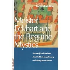 Meister Eckhart and the Beguine Mystics: Hadewijch of Brabant, Mechthild of Magdeburg, and Marguerite Porete