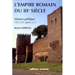 L'Empire romain du IIIe si�cle: Histoire politique (de 192, mort de Commode, � 325, concile de Nic�e)