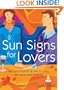 Sun Signs for Lovers: The Astrological Guide to Love, Sex and Relationships