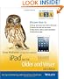 iPad for the Older and Wiser: Get Up and Running with Your iPad or iPad mini