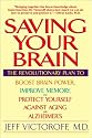 Saving Your Brain: The Revolutionary Plan to Boost Brain Power, Improve Memory and Protect Yourself Against Aging and Alzheimer's