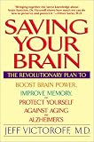 Saving Your Brain: The Revolutionary Plan to Boost Brain Power, Improve Memory, and Protect Yourself against Aging and Alzheimers