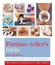 The Fortune-teller's Bible: The Definitive Guide to the Arts of Divination (Godsfield Bible)