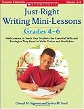 Just-Right Writing Mini-Lessons: Grades 4-6: Mini-Lessons to Teach Your Students the Essential Skills and Strategies They Need to Write Fiction and Nonfiction