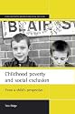 Childhood Poverty and Social Exclusion: From a Child's Perspective (Studies in Poverty, Inequality & Social Exclusion)