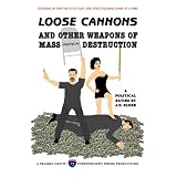 Loose Cannons and Other Weapons of Mass Political Destruction