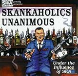 Skankaholics Unanimous: Under the Influence of Ska