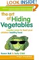 The Art of Hiding Vegetables: Sneaky Ways to Get Your Kids to Eat Healthy Food