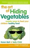 The Art of Hiding Vegetables: Sneaky Ways to Get Your Kids to Eat Healthy Food