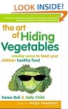 The Art of Hiding Vegetables: Sneaky Ways to Get Your Kids to Eat Healthy Food