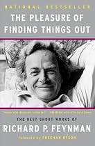 The Pleasure of Finding Things Out: The Best Short Works of Richard P. Feynman