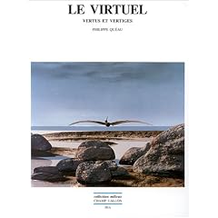 Le virtuel : Vertus et vertiges
