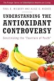 Understanding the Antioxidant Controversy: Scrutinizing the Fountain of Youth (The Praeger Series on Contemporary Health and Living)