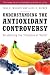 Understanding the Antioxidant Controversy: Scrutinizing the Fountain of Youth (The Praeger Series on Contemporary Health and Living)