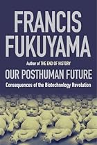 The Post-human Future: Political Consequences of the Biotechnology Revolution