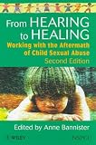 From Hearing to Healing: Working with the Aftermath of Child Sexual Abuse (Wiley Child Protection & Policy Series)