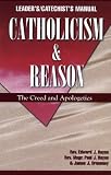 Catholicism & Reason Manual: The Creed and Apologetics