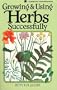 Growing & Using Herbs Successfully (Garden Way Book)