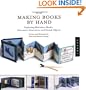More Making Books By Hand: Exploring Miniature Books, Alternative Structures, and Found Objects