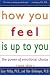 Books : How You Feel Is Up to You: The Power of Emotional Choice (Mental Health)