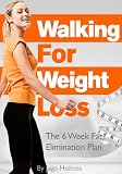 Walking For Weight Loss - The 6 Week Fat Elimination Plan