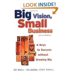 Big Vision, Small Business - 4 Keys to Success without Growing Big