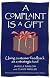 A Complaint Is a Gift: Using Customer Feedback As a Strategic Tool