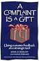 A Complaint Is a Gift: Using Customer Feedback As a Strategic Tool