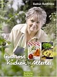 Gudruns K&uuml;chen-Allerlei - Rezepte rund ums Jahr - Gudrun Ruschitzka
