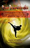 Taekwondo: A Practical Guide to the World's Most Popular Martial Art Taekwondo: A Practical Guide to the World's Most Popular Martial Art