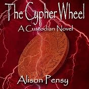 The Cypher Wheel: Custodian Novel, Book 3 | [Alison Pensy]