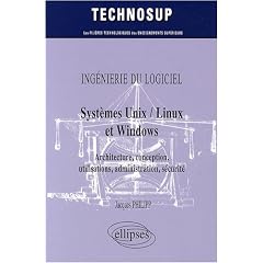 Syst�mes Unix / Linux et Windows : Architecture, conception, utilisations, administration, s�curit�