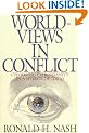 WORLD VIEWS IN CONFLICT: Choosing Christianity in the World of Ideas
