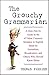The Grouchy Grammarian: A How-Not-To Guide to the 47 Most Common Mistakes in English Made by Journalists, Broadcasters, and Others Who Should Know Better