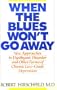When the Blues Won't Go Away: New Approaches to Dysthymic Disorder and Other Forms of Chronic Low-Grade Depression