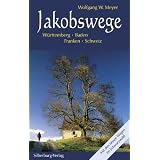 Jakobswege: W�rttemberg � Baden � Franken � Schweiz. Mit den neuen Wegen im Schwarzwaldvon "Wolfgang W. Meyer"
