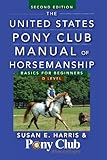 The United States Pony Club Manual of Horsemanship: Basics for Beginners / D Level