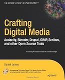 Crafting Digital Media: Audacity, Blender, Drupal, GIMP, Scribus, and other Open Source Tools (Expert s Voice in Open Source)