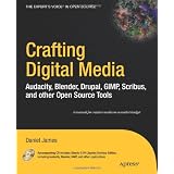 Crafting Digital Media: Audacity, Blender, Drupal, GIMP, Scribus, and other Open Source Tools (Expert's Voice in Open Source)