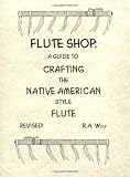 Flute Shop: A Guide to Crafting the Native American Style Flute