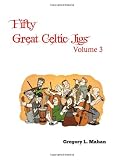 Fifty Great Celtic Jigs Vol 3 (Volume 3)