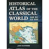 historical atlas of the classical world 500 bc ad 600