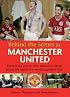 Behind the Scenes at Manchester United: Everything You've Ever Wanted to Know About Life Inside the World's Greatest Club