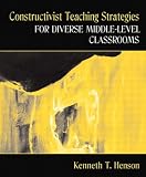 Constructivist Methods for Teaching in Diverse Middle-Level Classrooms
