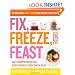 Fix, Freeze, Feast: The Delicious, Money-Saving Way to Feed Your Family