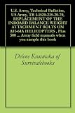 U.S. Army, Technical Bulletins, US Army, TB 1-1520-238-20-70, REPLACEMENT OF THE INBOARD BALANCE WEIGHT ATTACHMENT BOLTS ON AH-64A HELICOPTERS , Plus 500 ... Army field manuals when you sample this book