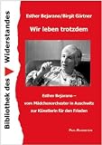 Wir leben trotzdem: Esther Bejarano - vom M&auml;dchenorchester in Auschwitz zur K&uuml;nstlerin f&uuml;r den Frieden - Esther Bejarano, Birgit G&auml;rtner