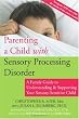 Parenting a Child with Sensory Processing Disorder: A Family Guide to Understanding & Supporting Your Sensory-Sensitive Child