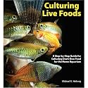 Culturing Live Foods: A Step-By-Step Guide to Producing Food for Your Home Aquarium