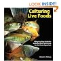 Culturing Live Foods: A Step-By-Step Guide to Producing Food for Your Home Aquarium